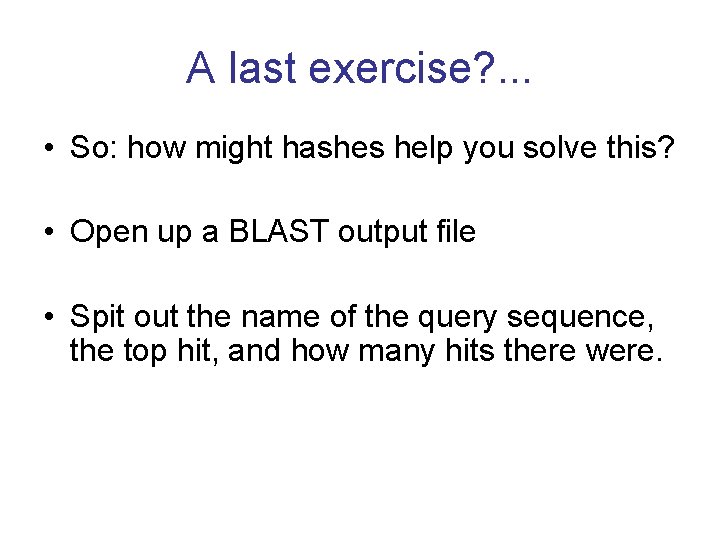 A last exercise? . . . • So: how might hashes help you solve