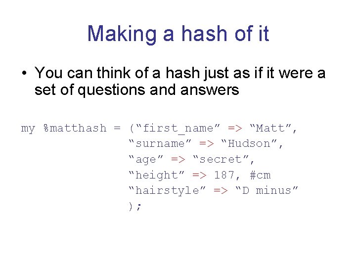 Making a hash of it • You can think of a hash just as