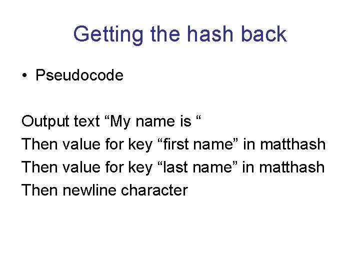 Getting the hash back • Pseudocode Output text “My name is “ Then value