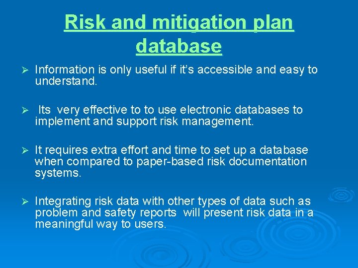 Risk and mitigation plan database Ø Information is only useful if it’s accessible and