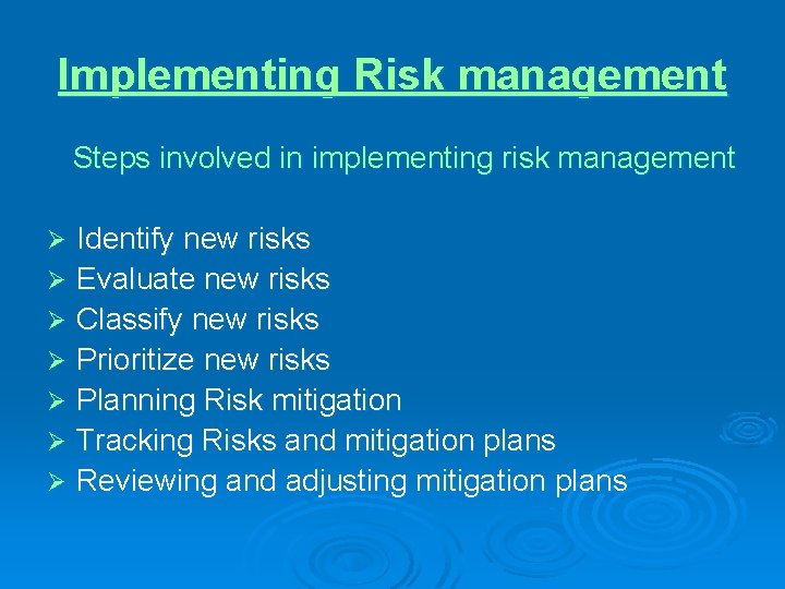 Implementing Risk management Steps involved in implementing risk management Identify new risks Ø Evaluate