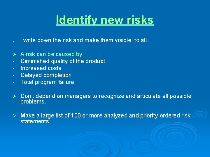 Identify new risks Ø write down the risk and make them visible to all.