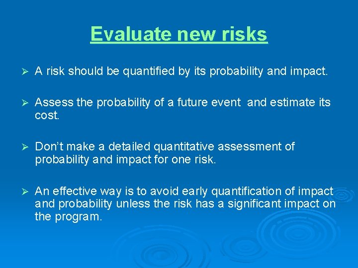 Evaluate new risks Ø A risk should be quantified by its probability and impact.