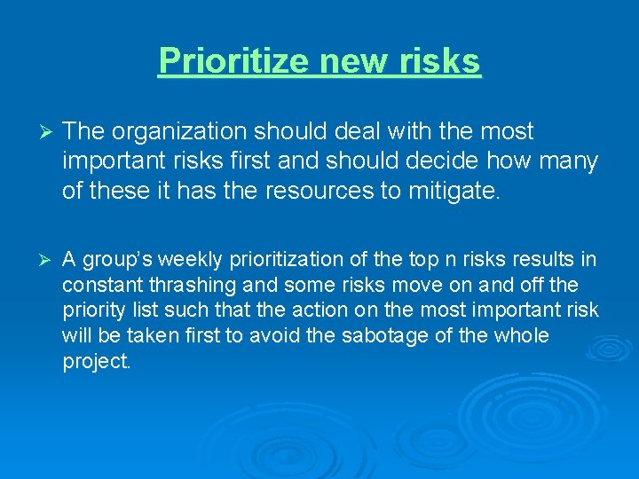 Prioritize new risks Ø The organization should deal with the most important risks first
