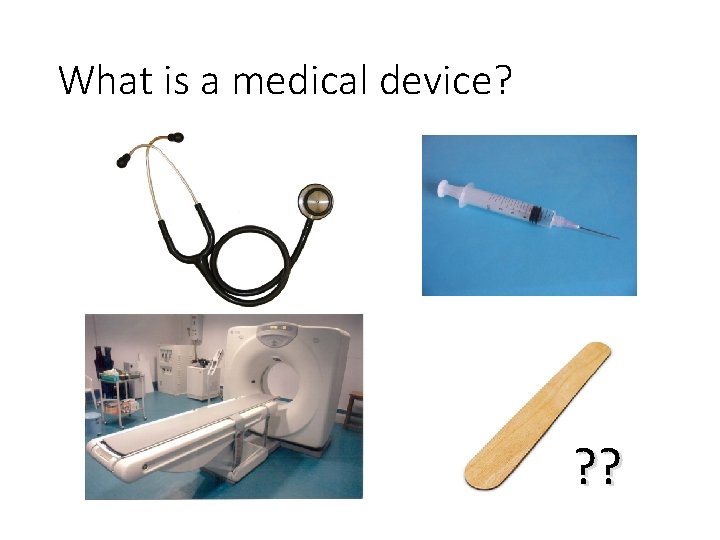 What is a medical device? ? ? 