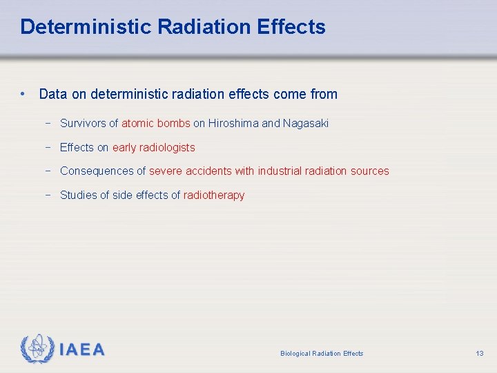 Deterministic Radiation Effects • Data on deterministic radiation effects come from − Survivors of
