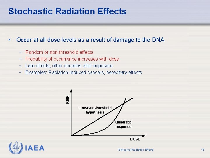 Stochastic Radiation Effects • Occur at all dose levels as a result of damage