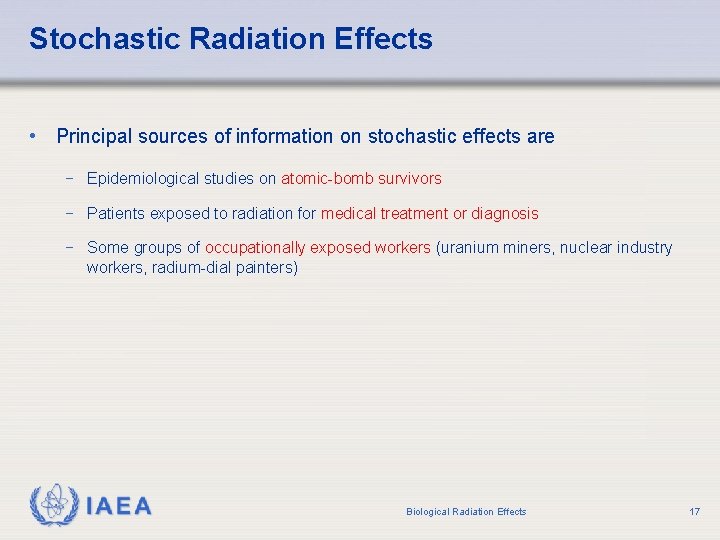 Stochastic Radiation Effects • Principal sources of information on stochastic effects are − Epidemiological