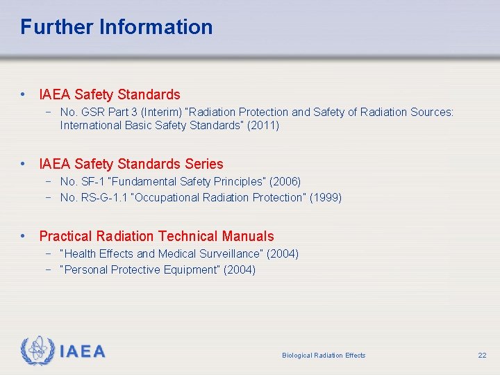 Further Information • IAEA Safety Standards − No. GSR Part 3 (Interim) “Radiation Protection