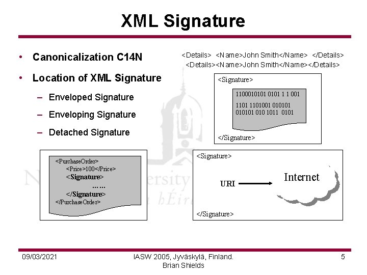 XML Signature • Canonicalization C 14 N • Location of XML Signature <Details> <Name>John