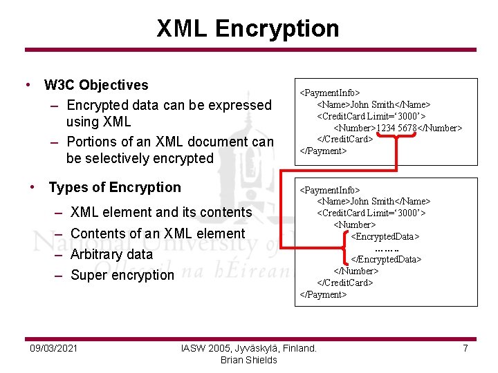 XML Encryption • W 3 C Objectives – Encrypted data can be expressed using