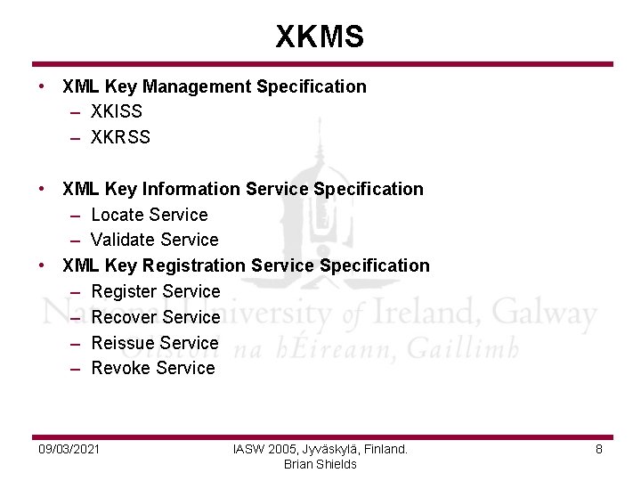 XKMS • XML Key Management Specification – XKISS – XKRSS • XML Key Information