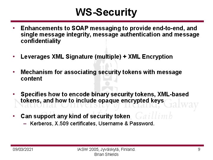 WS-Security • Enhancements to SOAP messaging to provide end-to-end, and single message integrity, message