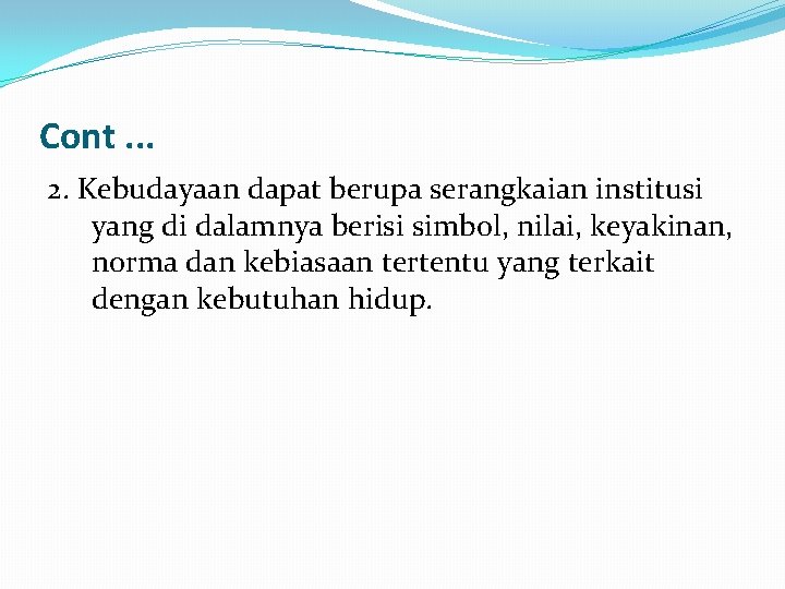 Cont. . . 2. Kebudayaan dapat berupa serangkaian institusi yang di dalamnya berisi simbol, Cont. . . 2. Kebudayaan dapat berupa serangkaian institusi yang di dalamnya berisi simbol,