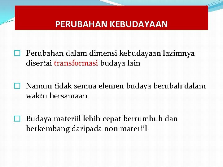 PERUBAHAN KEBUDAYAAN � Perubahan dalam dimensi kebudayaan lazimnya disertai transformasi budaya lain � Namun PERUBAHAN KEBUDAYAAN � Perubahan dalam dimensi kebudayaan lazimnya disertai transformasi budaya lain � Namun