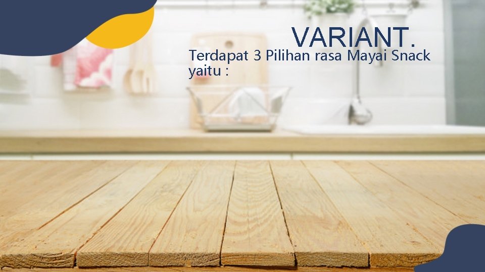 VARIANT. Terdapat 3 Pilihan rasa Mayai Snack yaitu : 