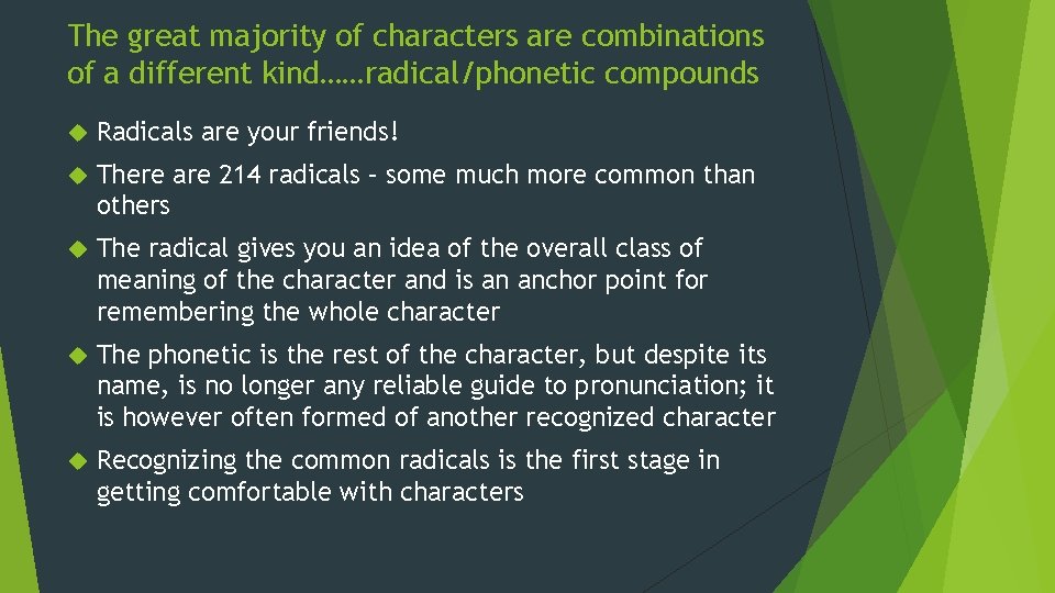 The great majority of characters are combinations of a different kind……radical/phonetic compounds Radicals are