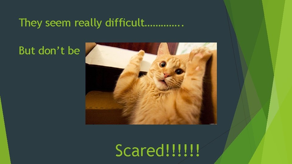 They seem really difficult…………. . But don’t be Scared!!!!!! 