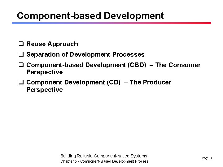 Component-based Development q Reuse Approach q Separation of Development Processes q Component-based Development (CBD)