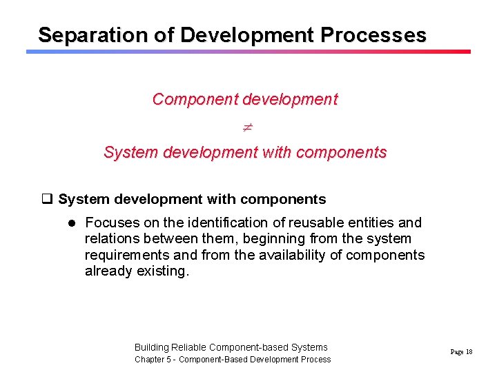 Separation of Development Processes Component development System development with components q System development with