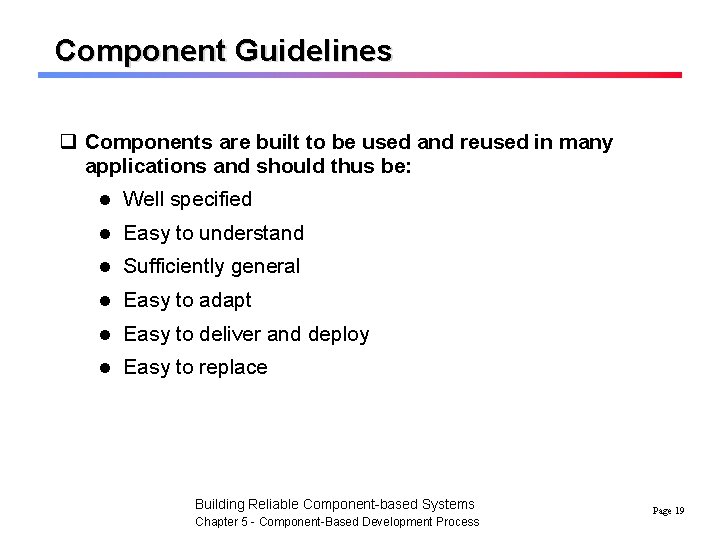 Component Guidelines q Components are built to be used and reused in many applications