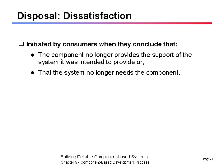 Disposal: Dissatisfaction q Initiated by consumers when they conclude that: l The component no