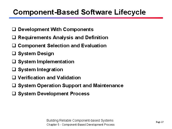 Component-Based Software Lifecycle q Development With Components q Requirements Analysis and Definition q Component