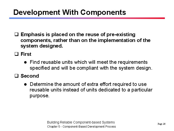 Development With Components q Emphasis is placed on the reuse of pre-existing components, rather