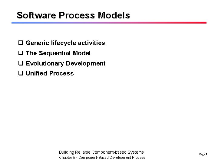 Software Process Models q Generic lifecycle activities q The Sequential Model q Evolutionary Development