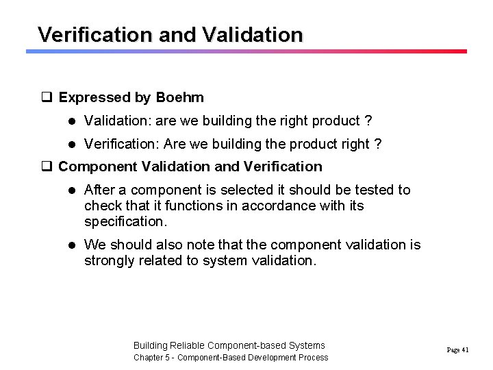Verification and Validation q Expressed by Boehm l Validation: are we building the right