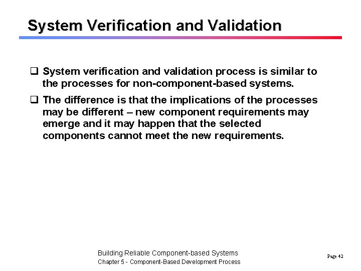 System Verification and Validation q System verification and validation process is similar to the