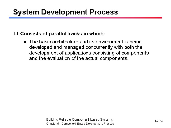 System Development Process q Consists of parallel tracks in which: l The basic architecture
