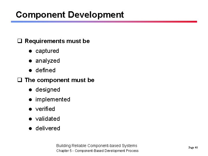 Component Development q Requirements must be l captured l analyzed l defined q The