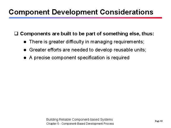 Component Development Considerations q Components are built to be part of something else, thus: