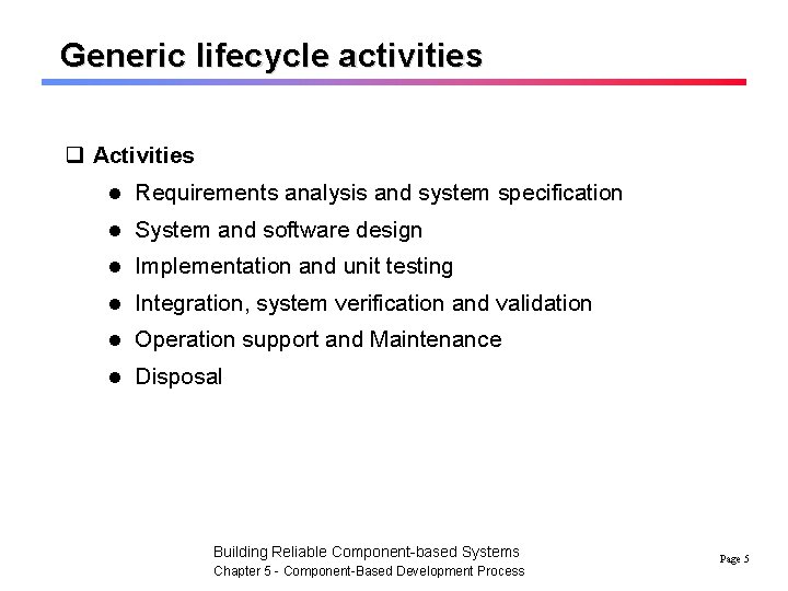 Generic lifecycle activities q Activities l Requirements analysis and system specification l System and
