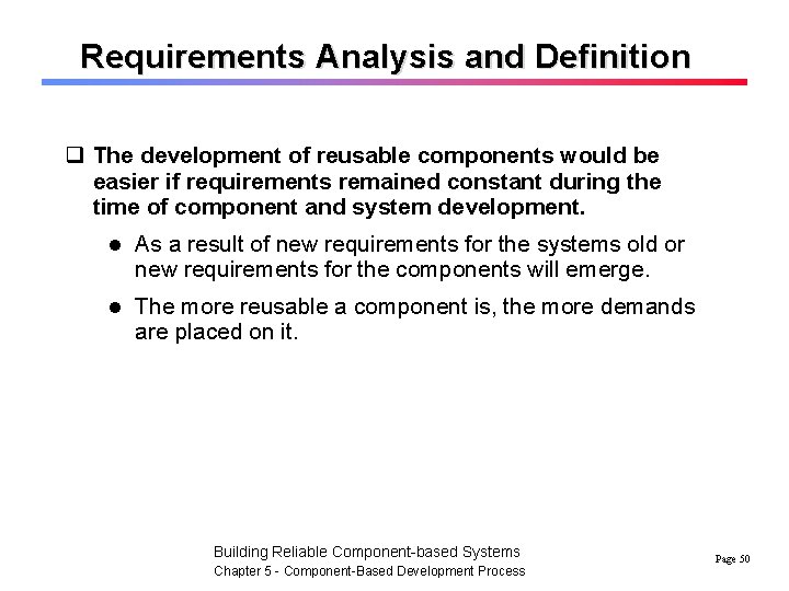 Requirements Analysis and Definition q The development of reusable components would be easier if