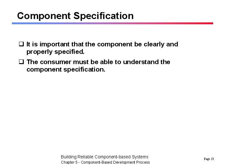 Component Specification q It is important that the component be clearly and properly specified.