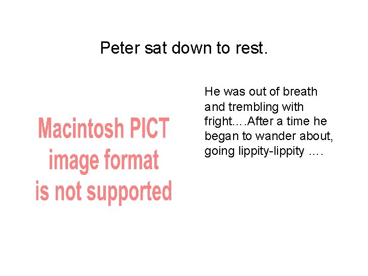 Peter sat down to rest. He was out of breath and trembling with fright….