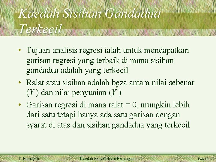 Kaedah Sisihan Gandadua Terkecil • Tujuan analisis regresi ialah untuk mendapatkan garisan regresi yang Kaedah Sisihan Gandadua Terkecil • Tujuan analisis regresi ialah untuk mendapatkan garisan regresi yang