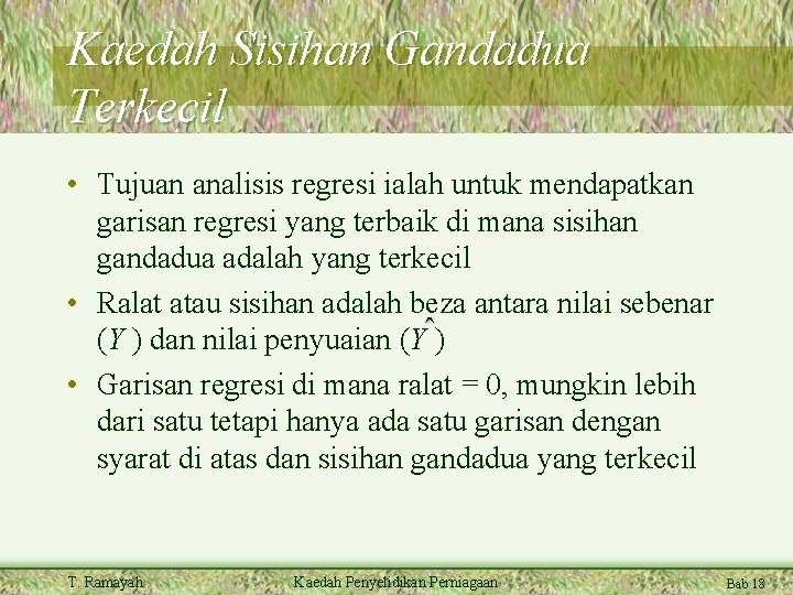 Kaedah Sisihan Gandadua Terkecil • Tujuan analisis regresi ialah untuk mendapatkan garisan regresi yang