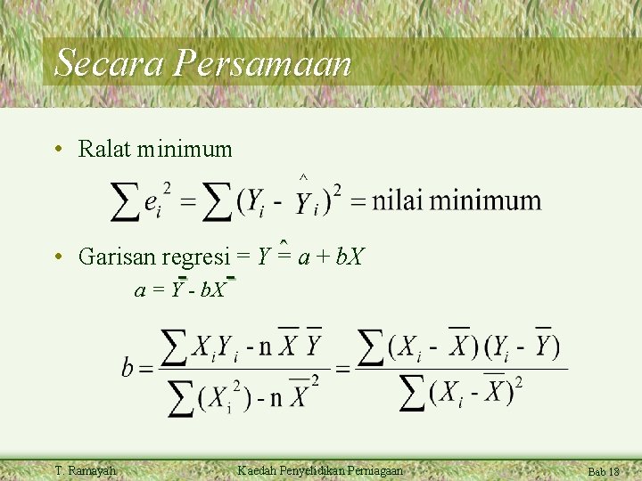 Secara Persamaan • Ralat minimum • Garisan regresi = Y =ˆ a + b.