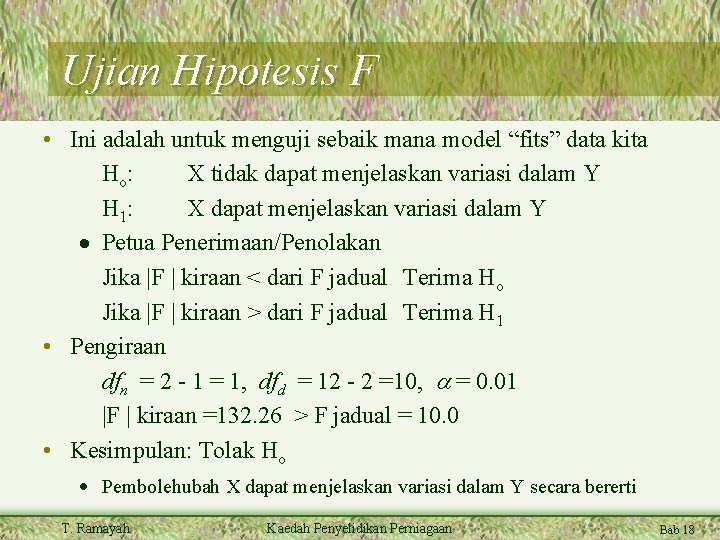 Ujian Hipotesis F • Ini adalah untuk menguji sebaik mana model “fits” data kita