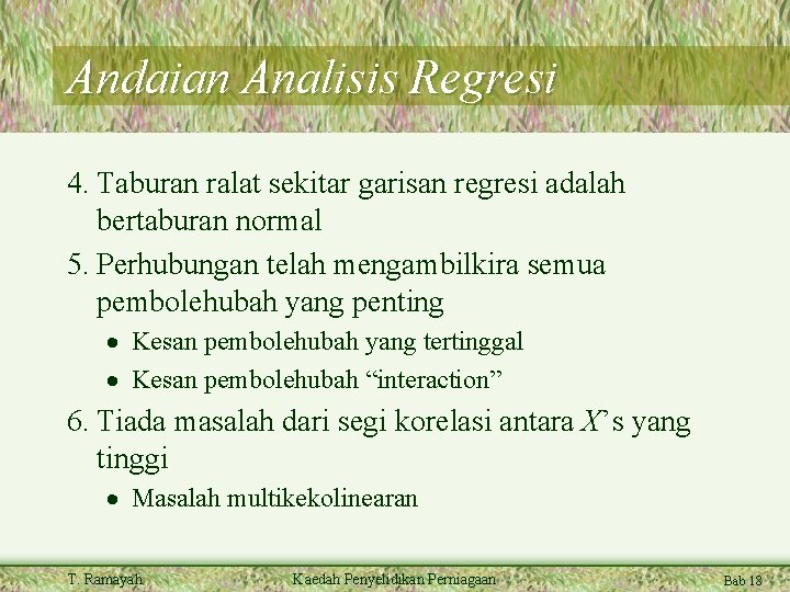 Andaian Analisis Regresi 4. Taburan ralat sekitar garisan regresi adalah bertaburan normal 5. Perhubungan Andaian Analisis Regresi 4. Taburan ralat sekitar garisan regresi adalah bertaburan normal 5. Perhubungan