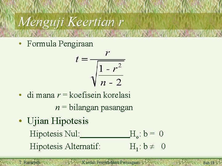Menguji Keertian r • Formula Pengiraan • di mana r = koefisein korelasi n Menguji Keertian r • Formula Pengiraan • di mana r = koefisein korelasi n