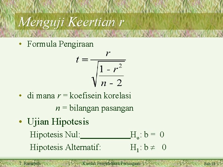 Menguji Keertian r • Formula Pengiraan • di mana r = koefisein korelasi n