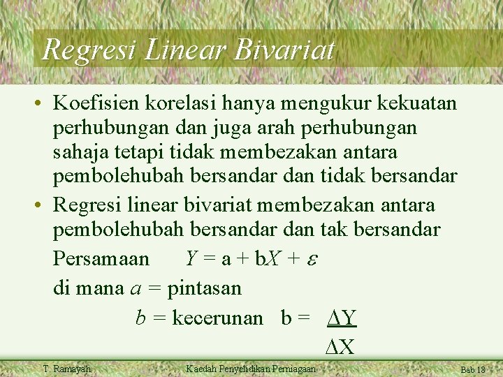 Regresi Linear Bivariat • Koefisien korelasi hanya mengukur kekuatan perhubungan dan juga arah perhubungan