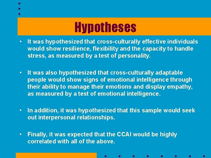 Hypotheses • It was hypothesized that cross-culturally effective individuals would show resilience, flexibility and