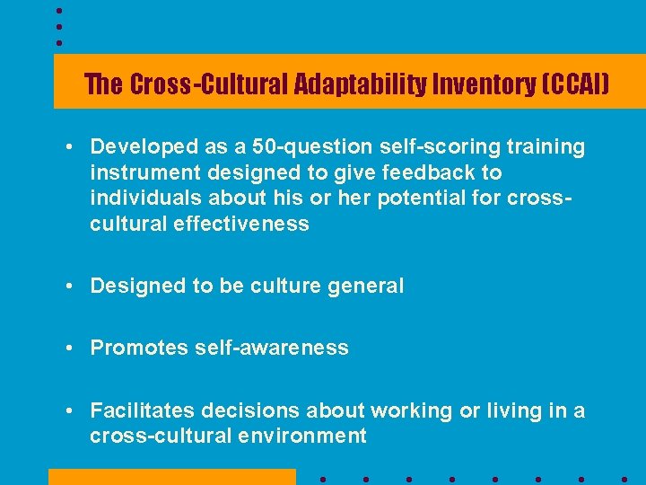 The Cross-Cultural Adaptability Inventory (CCAI) • Developed as a 50 -question self-scoring training instrument