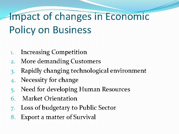 Impact of changes in Economic Policy on Business 1. 2. 3. 4. 5. 6.