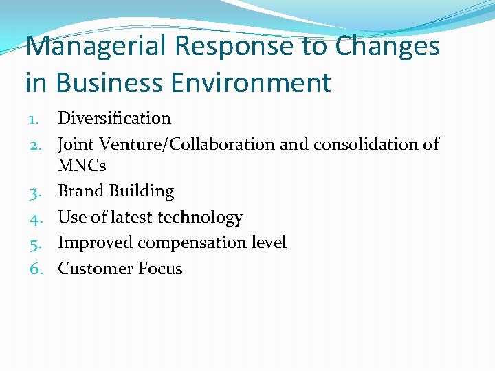 Managerial Response to Changes in Business Environment 1. Diversification 2. Joint Venture/Collaboration and consolidation Managerial Response to Changes in Business Environment 1. Diversification 2. Joint Venture/Collaboration and consolidation